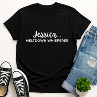 Load image into Gallery viewer, Jessica... Meltdown Whisperer T-Shirt: Text Edition