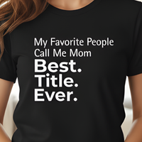 Load image into Gallery viewer, My Favorite People Call Me Mom - Best. Title. Ever. T-Shirt